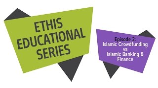 #EthisEduSeries Ep 2: Islamic Crowdfunding VS Islamic Banking & Finance