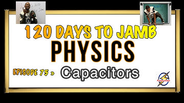 Capacitance & Capacitor » 120 Days To Jamb Physics - Ep 75