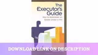 The Executor's Guide: How to Administer an Estate Under a Will  By Linda Kir — Download