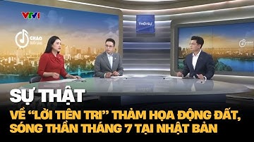 Sự thật về “lời tiên tri” thảm họa động đất, sóng thần tháng 7 tại Nhật Bản | VTV4
