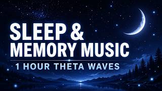 Sleep &amp; Memory Music | 1 Hour Theta Wave for Memory Consolidation Support