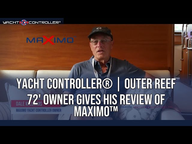 Yacht Controller® | Outer Reef 72' Owner gives his review of Maximo™