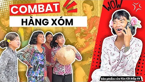 Những Màn Combat Không Hồi Kết Của Thúy Liễu Và Hàng Xóm | Tủn Cùi Bắp
