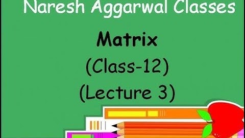 Matrix  ( Lecture 3 ) Class- 12 by Naresh Aggarwal