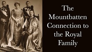 The Mountbatten Connection to the British Royal Family