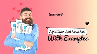 Explain Algorithms and Flowchart with live examples | Lecture No 5 | LearnWithUs