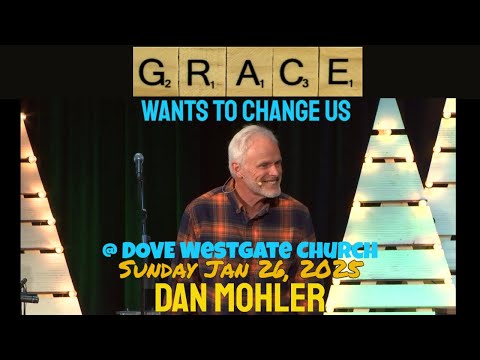 ✝️ Grace wants to change us - Dan Mohler