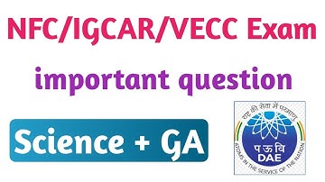 NFC Work Assistant Exam important question ! NFC/IGCAR/VECC Exam Science question !