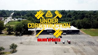 Under Corestruction: Episode 7 - Major Updates