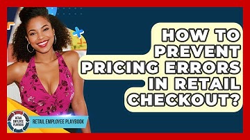 How To Prevent Pricing Errors In Retail Checkout? - Retail Employee Playbook