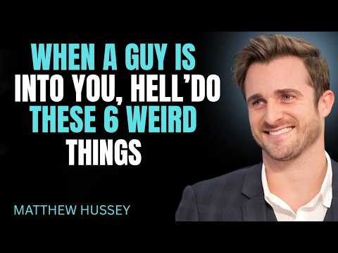 When a Guy Is Into You, He’ll Do These 6 Weird Thi  || MATTHEW HUSSEY || RELATIONSHIP ADVICE