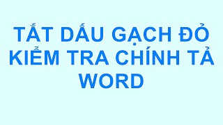 Tắt kiểm tra chính tả   gạch chân đỏ văn bản trong word