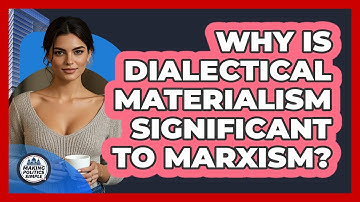 Why Is Dialectical Materialism Significant To Marxism? - Making Politics Simple