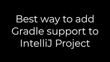 Java :Best way to add Gradle support to IntelliJ Project(5solution)