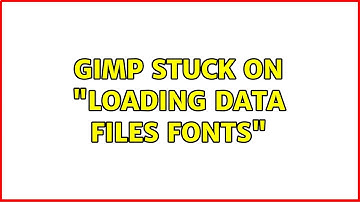 GIMP stuck on "Loading Data Files: Fonts" (4 Solutions!!)