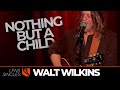 Nothing but a child  walt wilkins