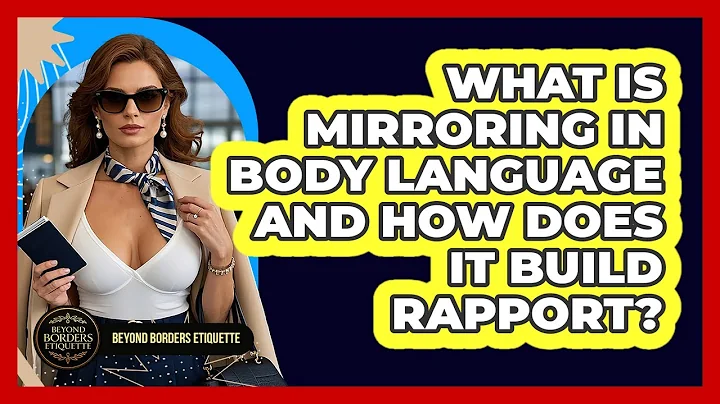 What Is Mirroring In Body Language And How Does It Build Rapport? - Beyond Borders Etiquette