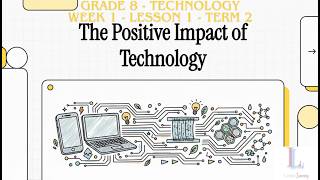 Grade 8 | The Positive Impact Of Technology | Term 2 | Week 1 | Lesson 1 | Technology