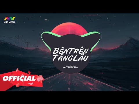 #1 BÊN TRÊN TẦNG LẦU – TĂNG DUY TÂN ( VISCONC REMIX ) Em Ơi Đừng Khóc Bóng Tối Trước Mắt Sẽ Bắt Em Đi Mới Nhất