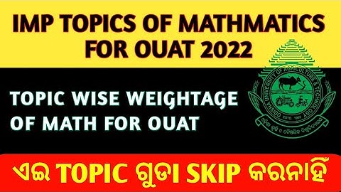 IMP TOPICS OF MATHMATICS FOR OUAT 2022|TOPIC WISE WEIGHTAGE OF MATH FOR OUAT 2022|OUAT 2022