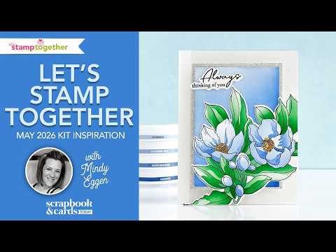 Let's Stamp Together May 2026 Inspiration with Mindy Eggen