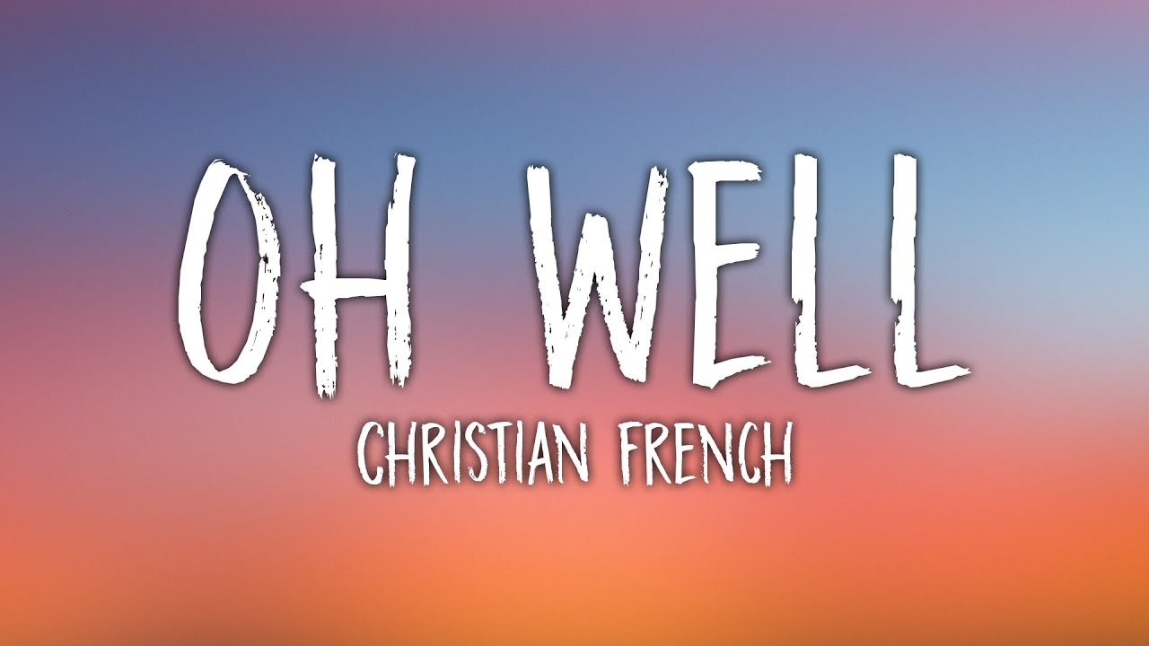 Christian French Oh Well (Lyrics) YouTube