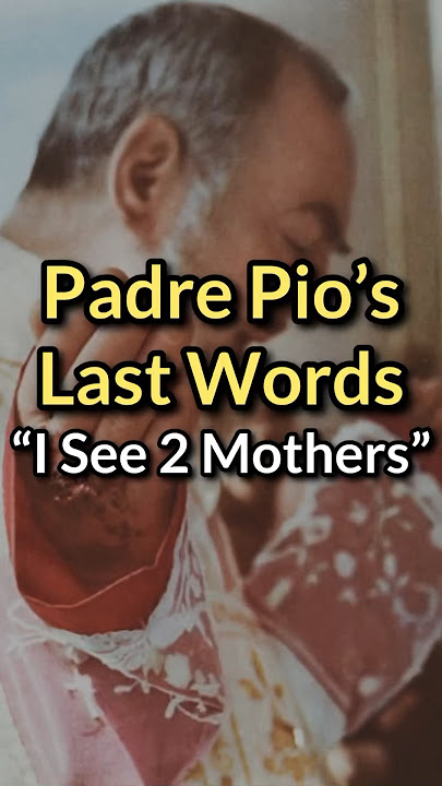 “I See Two Mothers” last words from Saint Padre Pio on his deathbed #Catholic #Saint #PadrePio