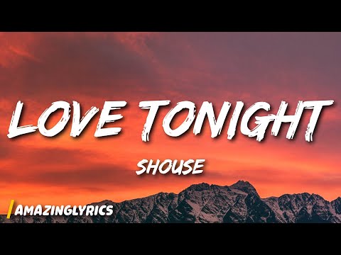 Shouse - Love Tonight (Lyrics) | All I need is your love tonight