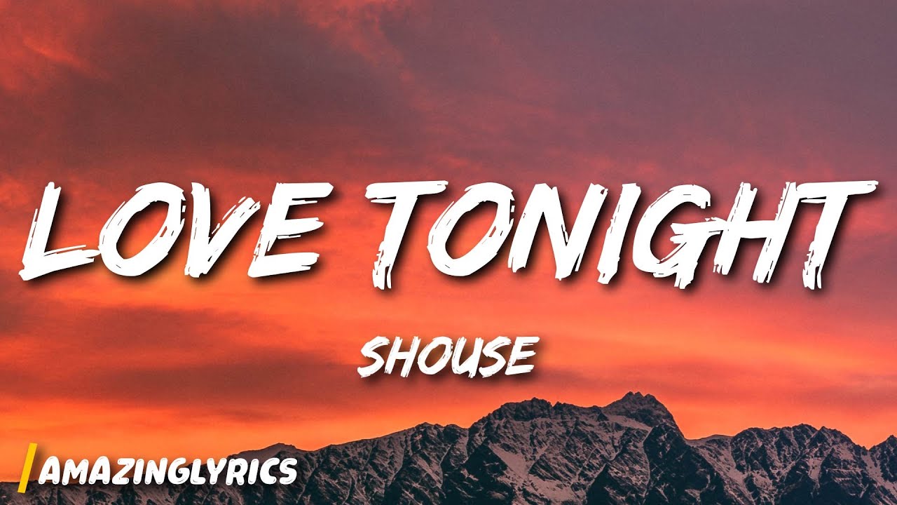 Shouse - Love Tonight (Lyrics) | All I need is your love tonight