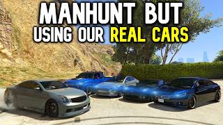 Using Our REAL LIFE CARS In A GTA 5 ManHunt!