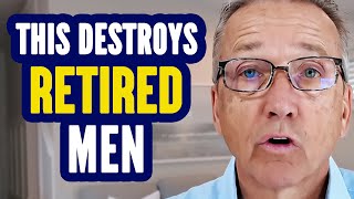 The Uncomfortable Truth About Retirement Men Need To Hear