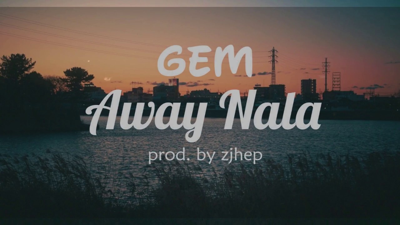 Gem - Away Nala (Lyric Video) Prod. by Zjhep