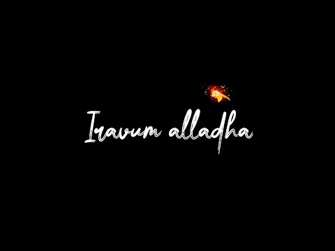 iravum alladha pagalum Alladha song |tamil whatsapp status Black screen