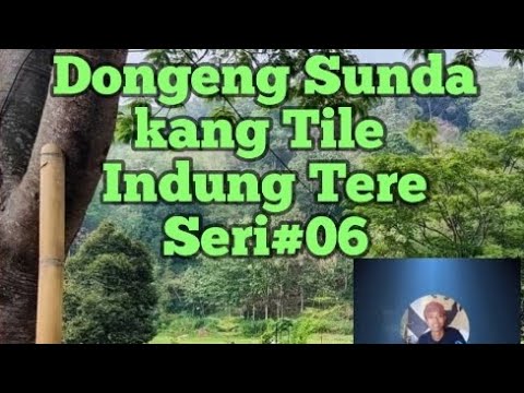 Dongeng Sunda kang Tile Indung Tere Seri#06 Tamat