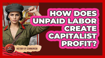How Does Unpaid Labor Create Capitalist Profit?