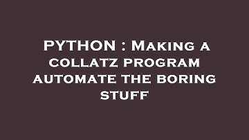 PYTHON : Making a collatz program automate the boring stuff