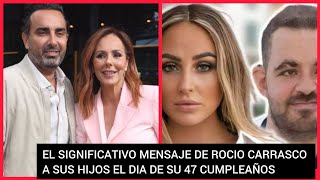 ❤️ ROCÍO CARRASCO MANDA MANDA UN MENSAJE A SUS HIJOS  EN SU 47 CUMPLEAÑOS