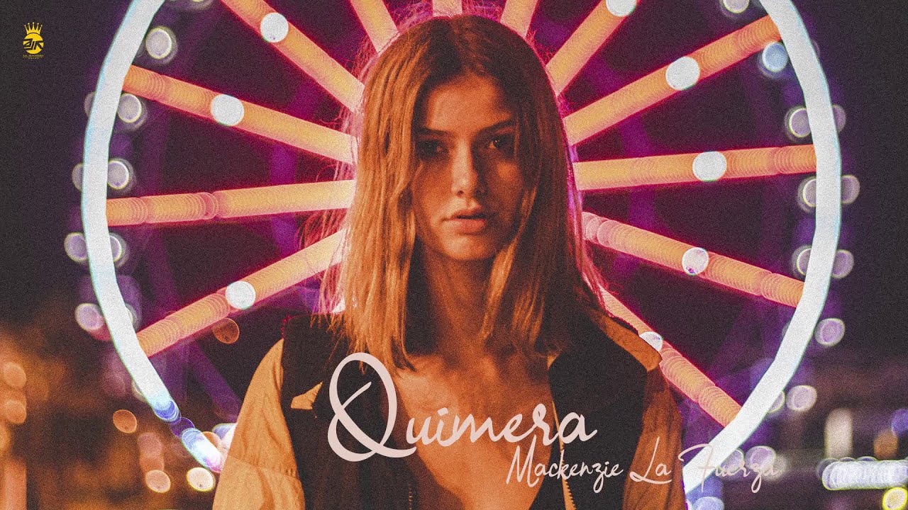Mackenzie La Fuerza - Quimera 🎡 | Official Audio mackenzie foy