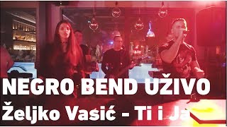 Željko Vasić - Ti i ja (uživo) - NEGRO BEND za svadbe 🔴 18 ti rođendan 🔴 punoletstvo  🔴prvi rođendan