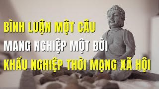 Bình luận một câu, mang nghiệp một đời – Khẩu nghiệp thời mạng xã hội