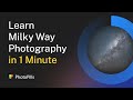 Learn Milky Way Photography in 1 Minute