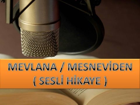 SESLİ HİKAYE - MEVLANA / MESNEVİDEN