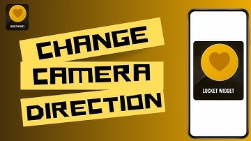 How to change Camera Direction in Locket Widget App ?