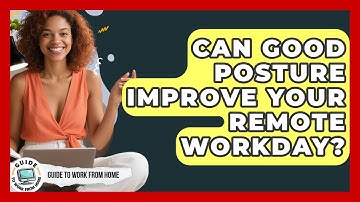 Can Good Posture Improve Your Remote Workday? - Guide To Work From Home