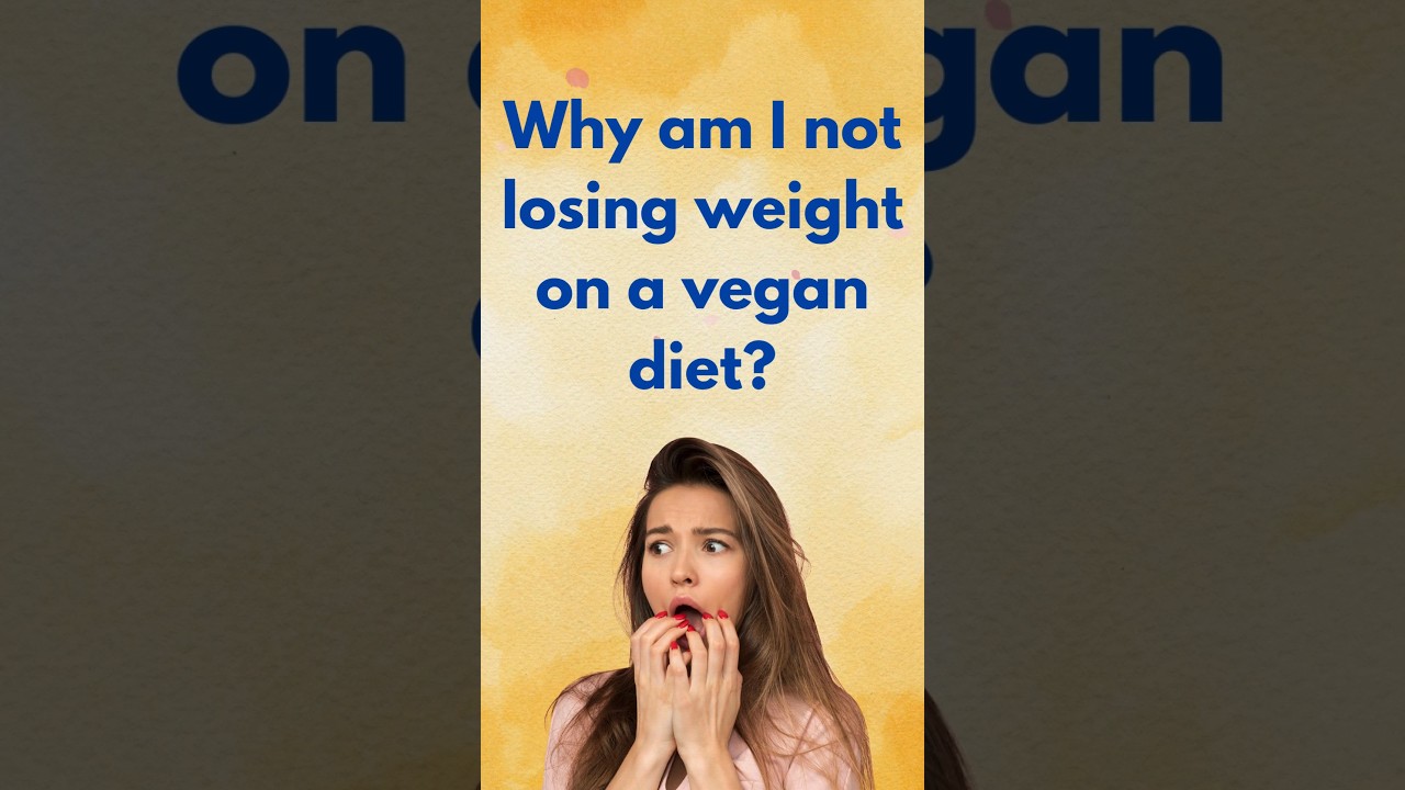 Why am I not losing weight on a vegan diet? 
