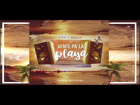 Tiko y Dream - Vente Pa' La Playa ⛱ (Prod. DreamZtyle)