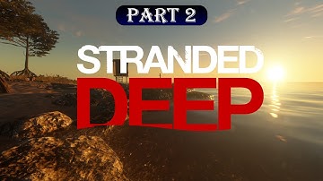 Stranded Deep Part 2 - Surviving Day 2 | Crafting Tools & Exploring the Island