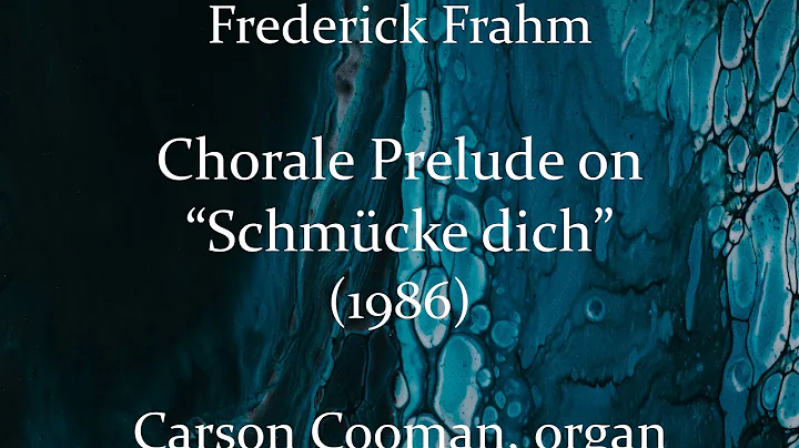 Frederick Frahm  Chorale Prelude on Schmcke dich (1986) for organ