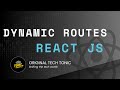 Dynamic routes react router dom | Original Tech Tonic | React JS #30