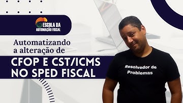 Automatizando a alteração de CFOP e CST/ICMS no SPED Fiscal